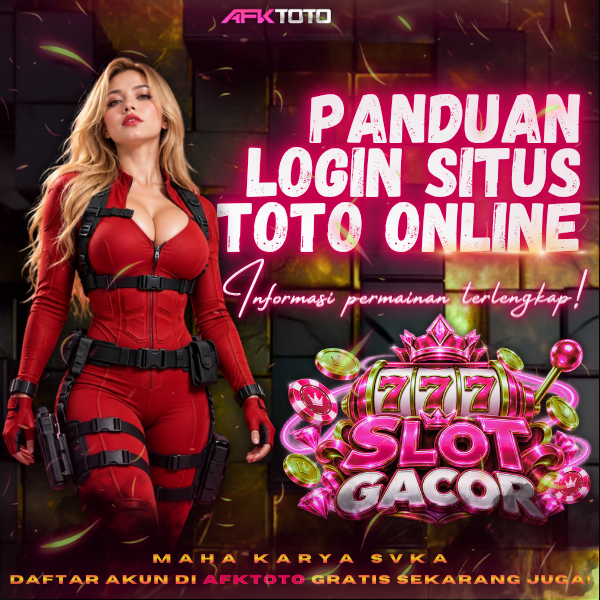 AFKTOTO * Panduan Login Situs Toto Online Buat Akun Gratis Kategori Slot Gacor