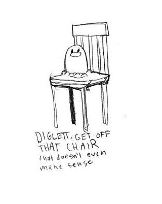 Diglett-get-off-that-chair.jpg