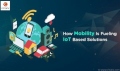 How_Mobility_Is_Fueling_IoT_Based_Solutions.jpg