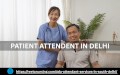 Patient Attendant in Delhi