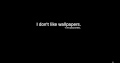 I_dont_like_wallpapers.jpg